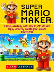 Super mario maker. Game, Switch, 3DS, Wii U, PC, Online, Tips, Cheats, Strategies, Guide Unofficial cover image cdn