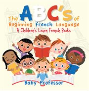 The abc's of beginning french language  A Children's Learn French Book cover image cdn