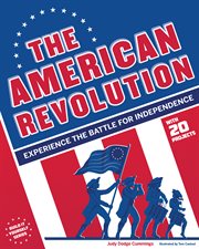 The American Revolution : experience the battle for independence ; with 20 projects cover image cdn