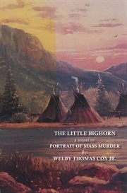 The little bighorn. A Sequel to Portrait of Mass Murder cover image cdn