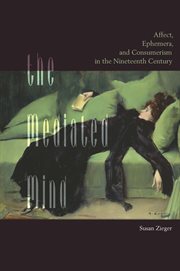The mediated mind : affect, ephemera, and consumerism in the nineteenth century cover image cdn