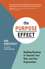The purpose effect : building meaning in youself, your role, and your organization cover image cdn
