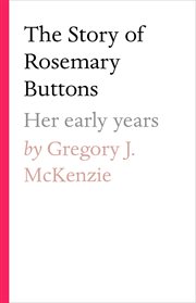 The story of rosemary buttons. Her early years cover image cdn