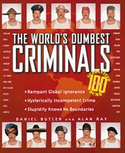 The world's dumbest criminals : based on true stories from law enforcement officials around the world cover image cdn