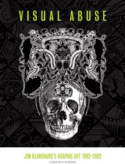 Visual abuse : Jim Blanchard's graphic art 1982-2002 cover image cdn