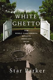 White Ghetto : How Middle Class America Reflects Inner City Decay cover image cdn