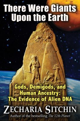 There were giants upon the earth : gods, demigods, and human ancestry : the evidence of alien DNA  cover image cdn