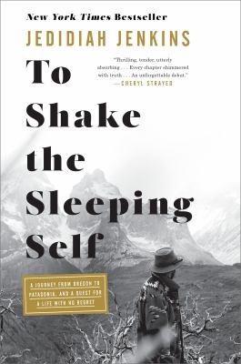 To shake the sleeping self : a journey from Oregon to Patagonia, and a quest for a life with no regret  cover image cdn