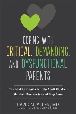 Coping with critical, demanding, and dysfunctional parents : powerful strategies to help adult children maintain boundaries and stay sane  cover image cdn