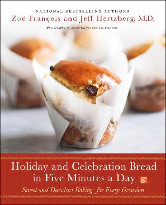 Holiday and celebration bread in five minutes a day : sweet and decadent baking for every occasion  cover image cdn