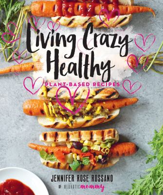 Living crazy healthy : plant-based recipes  cover image cdn
