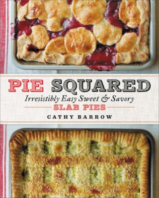 Pie squared : irresistibly easy sweet and savory slab pies  cover image cdn