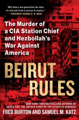 Beirut rules : the murder of a CIA station chief and Hezbollah's war against America and the West  cover image cdn