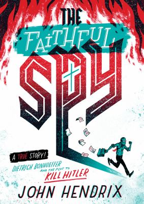 The faithful spy : Dietrich Bonhoeffer and the plot to kill Hitler cover image