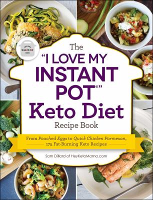 The "I love my instant pot?" keto diet recipe book : from poached eggs to quick chicken parmesan, 175 fat-burning keto recipes  cover image cdn