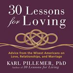 30 lessons for loving : advice from the wisest Americans on love, relationships, and marriage cover image cdn