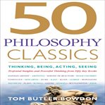 50 philosophy classics : thinking, being, acting, seeing : profound insights and powerful thinking from fifty key books cover image cdn