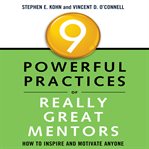 9 powerful practices of really great mentors : how to inspire and motivate anyone cover image cdn