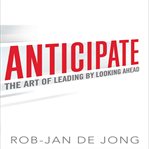 Anticipate : the art of leading by looking ahead cover image cdn