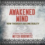 Awakened mind : how thoughts become reality cover image cdn