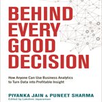 Behind every good decision : how anyone can use business analytics to turn data into profitable insight cover image cdn