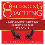 Challenging coaching : going beyond traditional coaching to face the facts cover image cdn