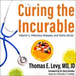 Curing the incurable. Vitamin C, Infectious Diseases, and Toxins cover image cdn