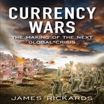 Currency wars : the making of the next global crisis cover image cdn