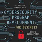 Cybersecurity program development for business : the essential planning guide cover image cdn