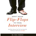 Don't wear flip-flops to your interview : and other obvious tips that you should be following to get the job you want cover image cdn