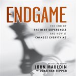 Endgame : the end of the debt supercycle and how it changes everything cover image cdn