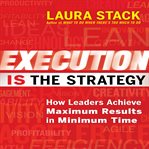 Execution is the strategy : how leaders achieve maximum results in minimum time cover image cdn