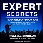 Expert secrets : the underground playbook to find your message, build a tribe, and change the world... cover image cdn