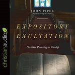 Expository exultation : christian preaching as worship cover image cdn