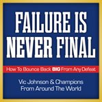 Failure is never final : how to bounce back big from any defeat cover image cdn