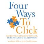 Four ways to click : rewire your brain for stronger, more rewarding relationships cover image cdn