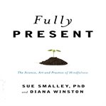 Fully present : the science, art and practice of mindfulness cover image cdn