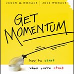 Get momentum : how to start when you're stuck cover image cdn