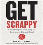 Get scrappy : smarter digital marketing for businesses big and small cover image cdn