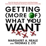Getting (more of) what you want : how the secrets of economics and psychology can help you negotiate anything, in business and in life cover image cdn