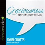 Graciousness : tempering truth with love cover image cdn