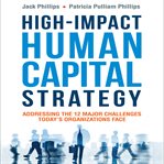 High-impact human capital strategy : addressing the 12 major challenges today's organizations face cover image cdn