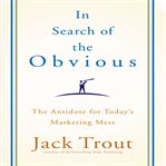 In search of the obvious : the antidote for today's marketing mess cover image cdn