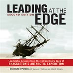 Leading at the edge : leadership lessons from the extraordinary saga of Shackleton's Antarctic expedition cover image cdn
