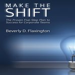 Make the shift : the proven five-step plan to success for corporate teams cover image cdn