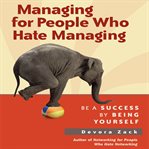 Managing for people who hate managing : be a success by being yourself cover image cdn