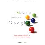 Marketing in the age of Google : your online strategy is your business strategy cover image cdn