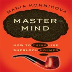 Mastermind : how to think like Sherlock Holmes cover image cdn
