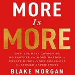 More is more : how the best companies go farther and work harder to create knock-your-socks-off customer experiences cover image cdn