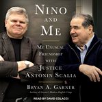 Nino and me : my unusual friendship with Justice Antonin Scalia cover image cdn
